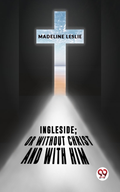 Ingleside;Or Without Christ And With Him.