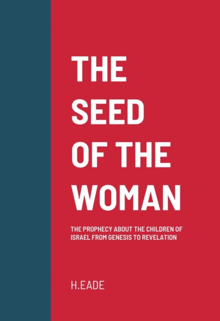 Seed of the Woman: The Prophecy about the Children of Israel from Genesis to Revelation