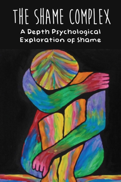 Shame Complex A Depth Psychological  Exploration of Shame