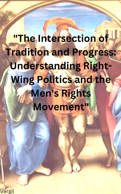 Intersection of Tradition and Progress Understanding Right-Wing Politics and the Men's Rights Movement