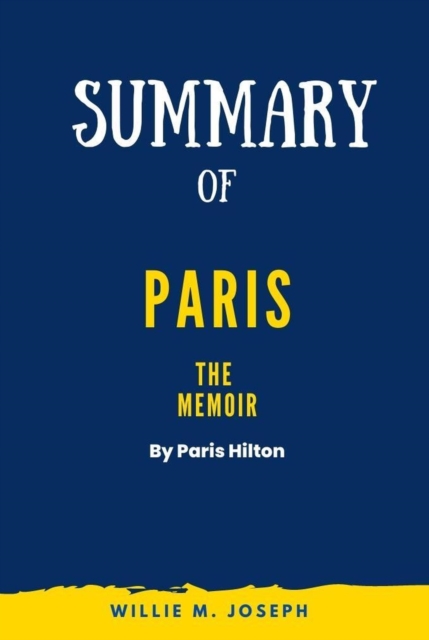Summary of Paris: The Memoir by Paris Hilton
