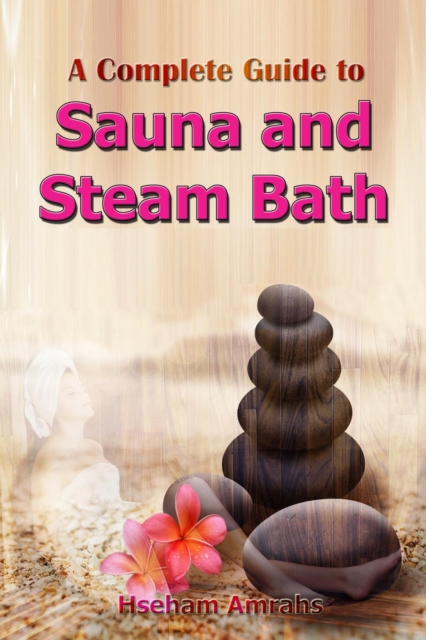 Complete Guide to Sauna and Steam Bath