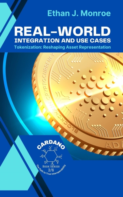 Real-World Integration and Use Cases: Tokenization: Reshaping Asset Representation
