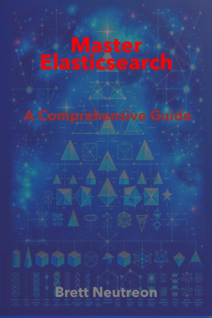 Mastering Elasticsearch: A Comprehensive Guide