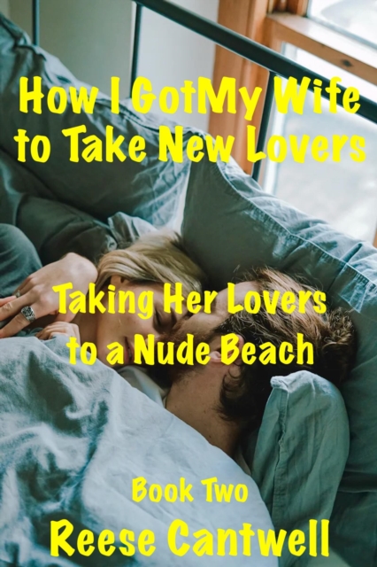 How I Got My Wife to Take New Lovers: Book Two: Taking Her Lovers to a Nude Beach