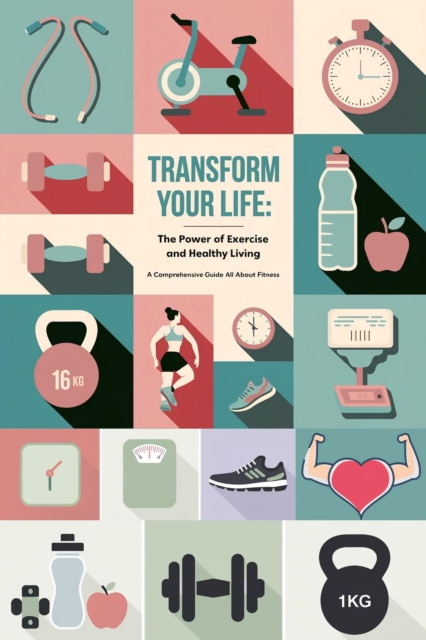 Transform Your Life: The Power of Exercise and Healthy Living