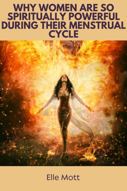 Why Women Are So Spiritually Powerful During Their Menstrual Cycle
