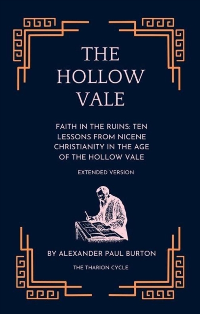 Hollow Vale: Faith in the Ruins: Ten Lessons from Nicene Christianity in the Age of the Hollow Vale - Extended Version