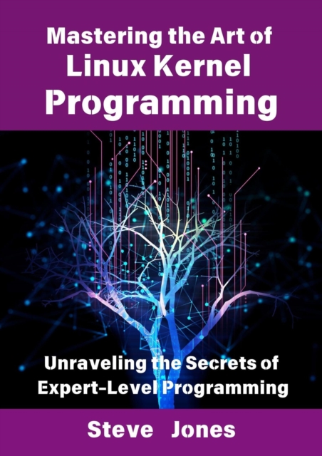 Mastering the Art of Linux Kernel Programming: Unraveling the Secrets of Expert-Level Programming