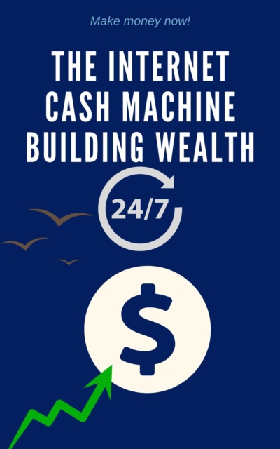 Internet Cash Machine Building Wealth