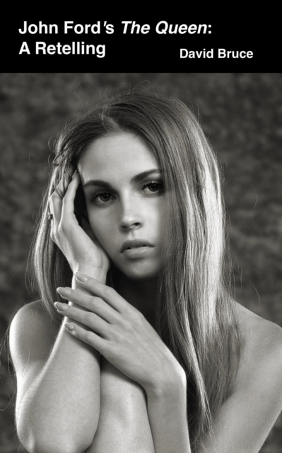 John Ford's The Queen: A Retelling