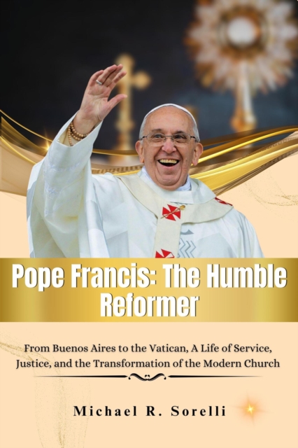 Pope Francis The Humble Reformer