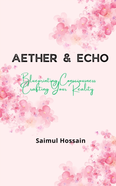 Aether & Echo: Blueprinting Consciousness, Crafting Your Reality