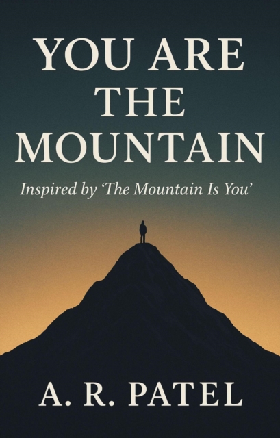You Are the Mountain Inspired by &quote;The Mountain Is You&quote;