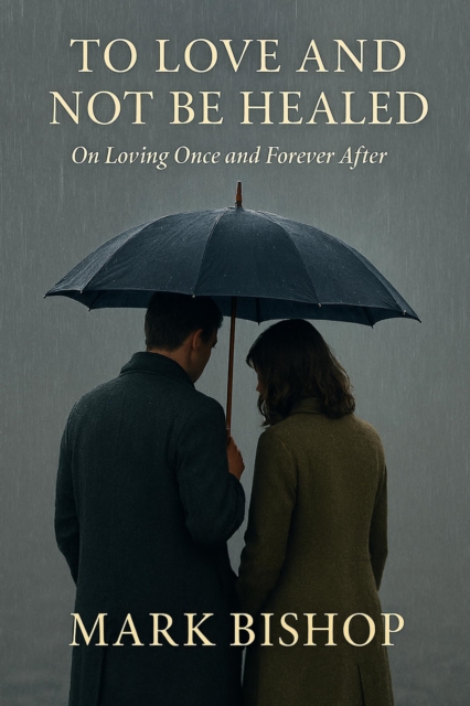 To Love and Not Be Healed: On Loving Once and Forever After