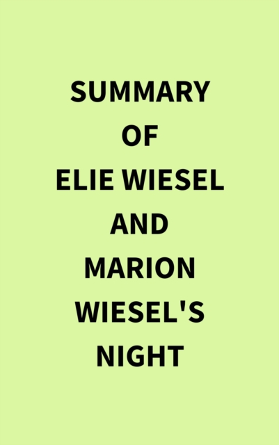 Summary of Elie Wiesel and Marion Wiesel's Night