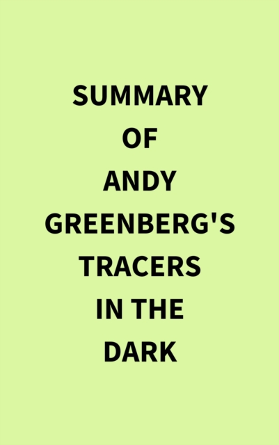 Summary of Andy Greenberg's Tracers in the Dark