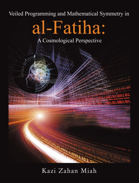 Veiled Programming and Mathematical Symmetry in al-Fatiha: A Cosmological Perspective