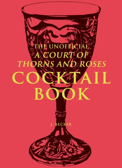 Unofficial A Court of Thorns and Roses Cocktail Book