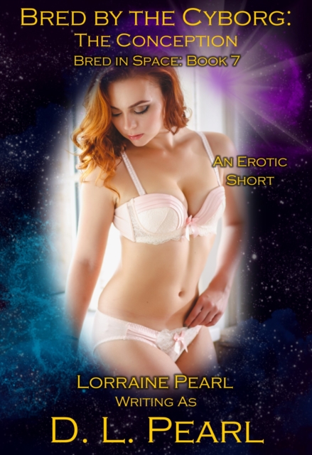 Bred by the Cyborg: The Conception: Bred in Space Book 7