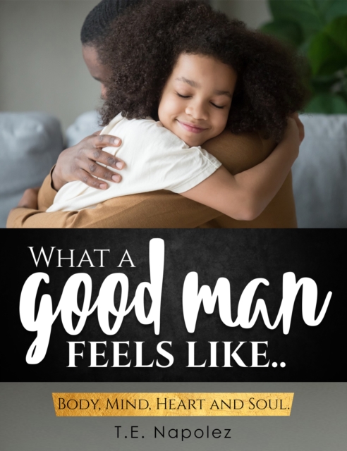 What a Good Man Feels Like Body Mind Heart and Soul