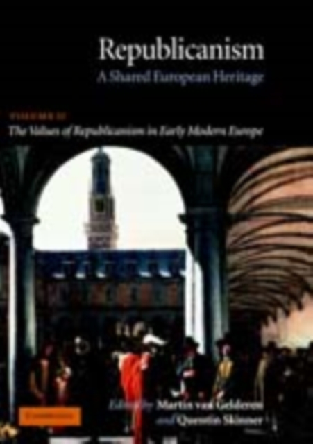 Republicanism: Volume 2, The Values of Republicanism in Early Modern Europe