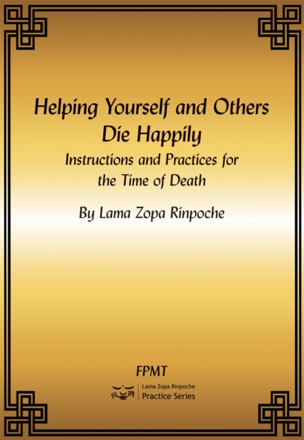 Helping Yourself and Others Die Happily: Instructions and Practices for the Time of Death Ebook