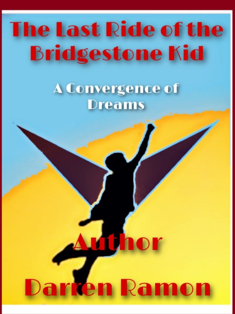Last Ride of the Bridgestone Kid; A Convergence of Dreams