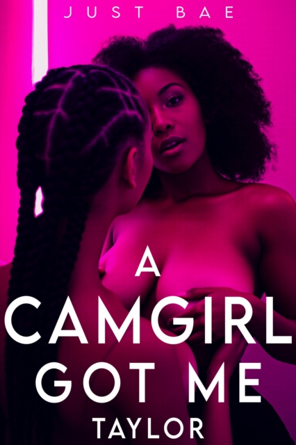 Camgirl Got Me: Taylor (A First Time Ebony Lesbian Experience in Atlanta)