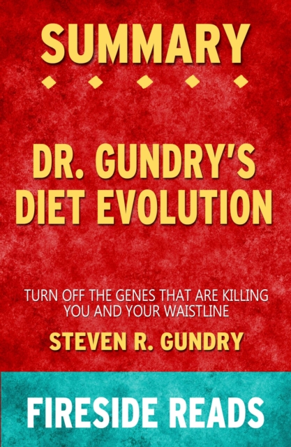 Summary of Dr. Gundry's Diet Evolution: Turn Off the Genes That Are Killing You and Your Waistline by Steven R. Gundry (Fireside Reads)