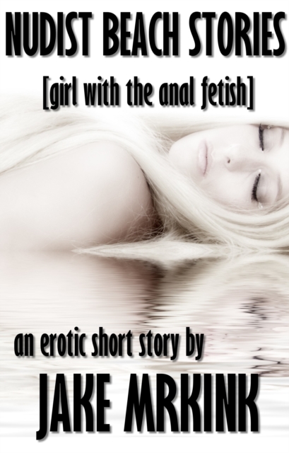 Nudist Beach Stories [girl with the anal fetish]