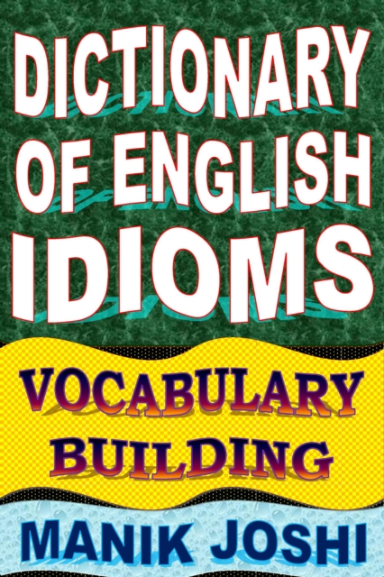 Dictionary of English Idioms: Vocabulary Building