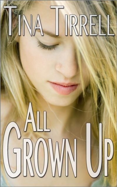 All Grown Up *a Tale of Erotic Innocence Lost*