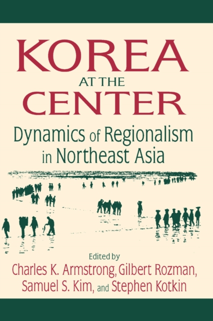 Korea at the Center: Dynamics of Regionalism in Northeast Asia