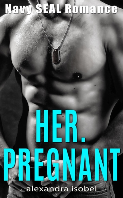 Her. Pregnant - Navy Seal Romance