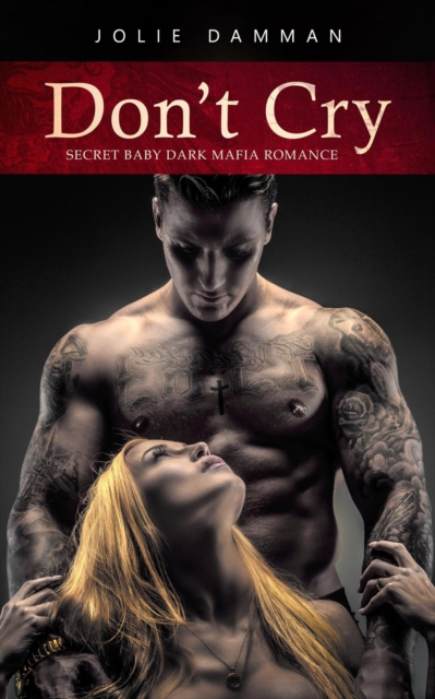 Don't Cry - Secret Baby Dark Mafia Romance