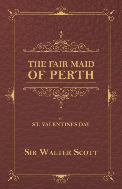 Fair Maid of Perth, or St. Valentines Day