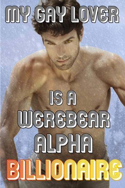 My Gay Lover Is A Werebear Alpha Billionaire