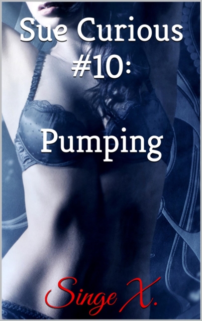 Sue Curious #10: Pumping