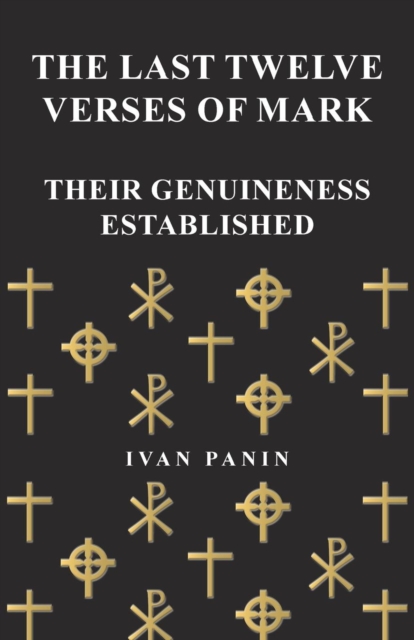 Last Twelve Verses of Mark - Their Genuineness Established