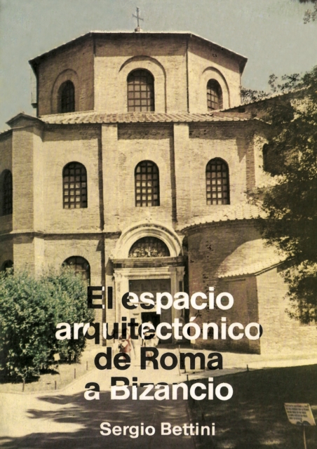 El espacio arquitectónico de Roma a Bizancio