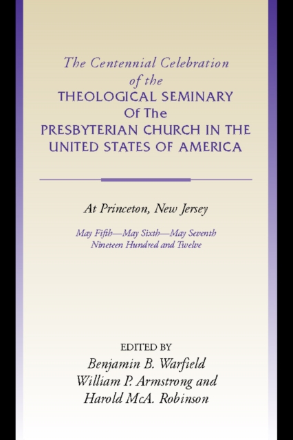 Centennial Celebration of the Theological Seminary of The Presbyterian Church in the United States of America at Princeton,NJ
