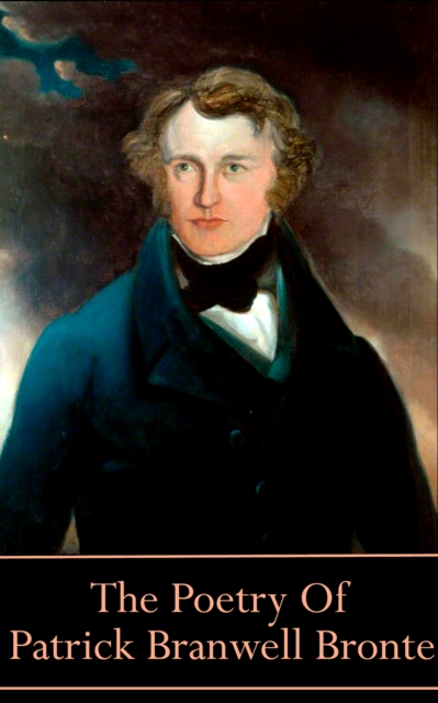 Poetry Of Patrick Branwell Bronte