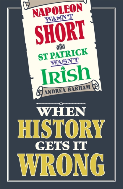 Napoleon Wasn't Short and St Patrick Wasn't Irish
