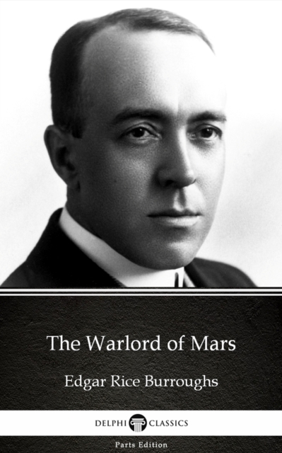 Warlord of Mars by Edgar Rice Burroughs - Delphi Classics (Illustrated)