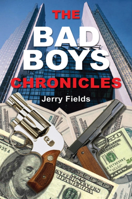 Bad Boys Chronicles: Memoirs of the Making and Unmaking of an Ex-Bank Robber