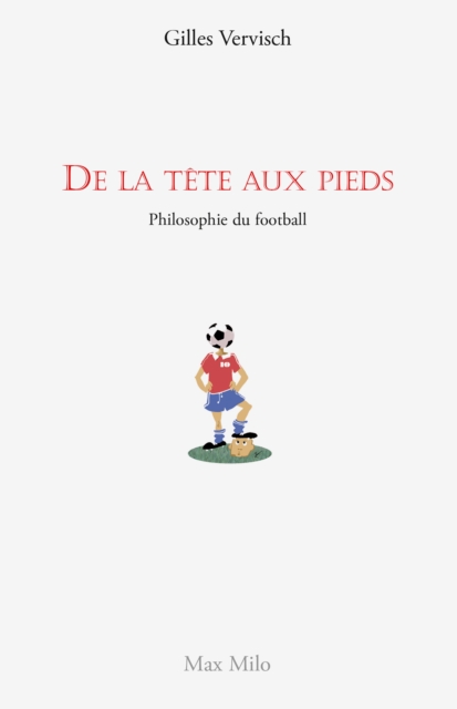 De la tête aux pieds. Philosophie du football