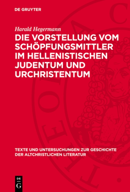 Die Vorstellung vom Schöpfungsmittler im hellenistischen Judentum und Urchristentum