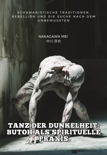 Tanz der Dunkelheit: Butoh als spirituelle Praxis