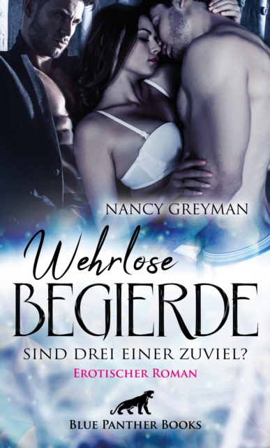 Wehrlose Begierde - Sind drei einer zuviel? | Erotischer Roman